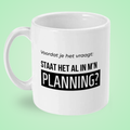 Mok “Voordat je het vraagt: staat het al in m’n planning?” – Kantoorhumor Mok