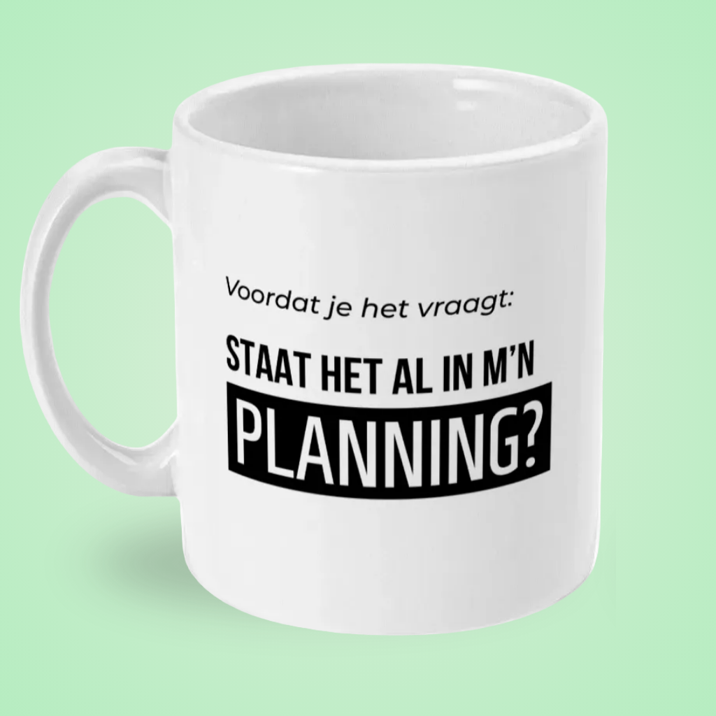 Mok “Voordat je het vraagt: staat het al in m’n planning?” – Kantoorhumor Mok