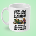 Mok “Eindelijk je verdiende pensioen, nu word je het probleem van je vrouw” – Pensioen Humor Mok met Illustratie