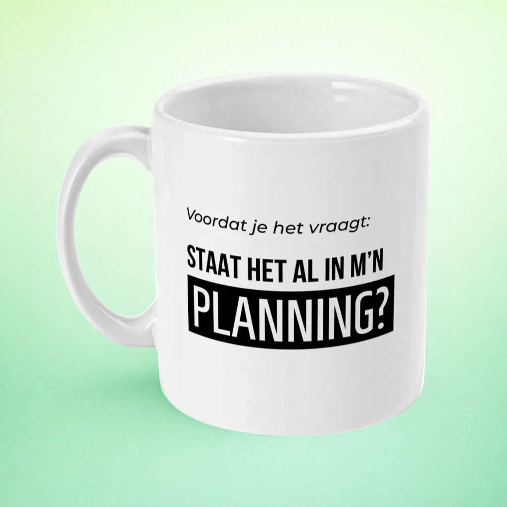 Mok “Voordat je het vraagt: staat het al in m’n planning?” – Kantoorhumor Mok