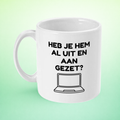 Mok “Heb je hem al uit en aan gezet?” – IT Humor Mok